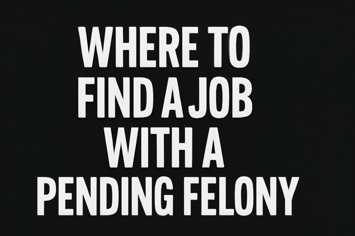 Bold white text reading "WHERE TO FIND A JOB WITH A PENDING FELONY" on a solid black background, designed to grab attention.