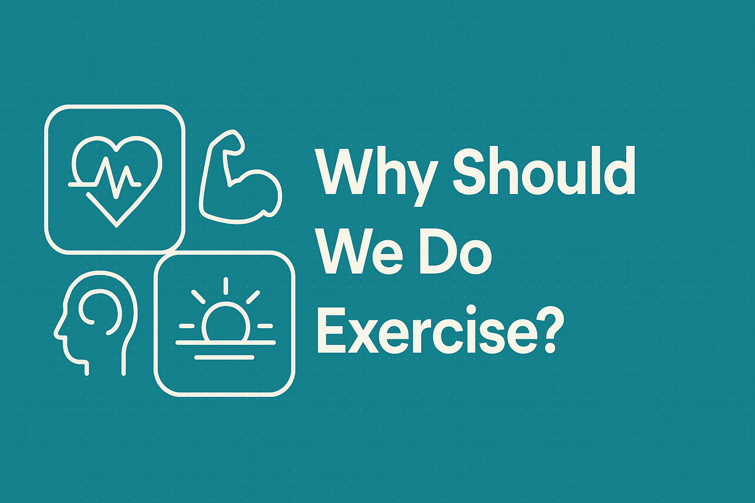 Why should we do exercise – simple teal design with icons for heart health, strength, mind, and energy.